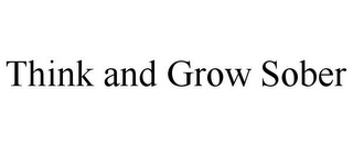 THINK AND GROW SOBER