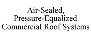 AIR-SEALED, PRESSURE-EQUALIZED COMMERCIAL ROOF SYSTEMS