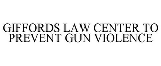 GIFFORDS LAW CENTER TO PREVENT GUN VIOLENCE