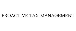 PROACTIVE TAX MANAGEMENT