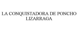 LA CONQUISTADORA DE PONCHO LIZARRAGA