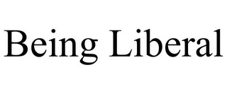 BEING LIBERAL