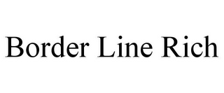 BORDER LINE RICH