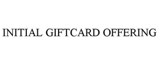 INITIAL GIFTCARD OFFERING