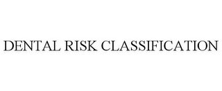 DENTAL RISK CLASSIFICATION