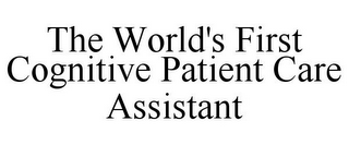 THE WORLD'S FIRST COGNITIVE PATIENT CARE ASSISTANT