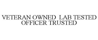 VETERAN OWNED LAB TESTED OFFICER TRUSTED