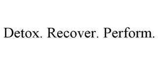 DETOX. RECOVER. PERFORM.