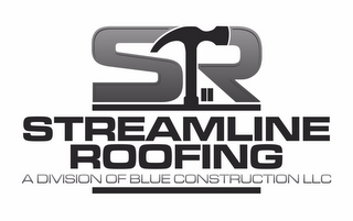 SR STREAMLINE ROOFING A DIVISION OF BLUE CONSTRUCTION LLC