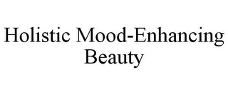 HOLISTIC MOOD-ENHANCING BEAUTY