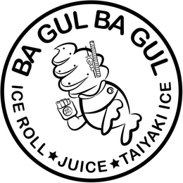 BA GUL BA GUL ICE ROLL JUICE TAIYAKI ICE
