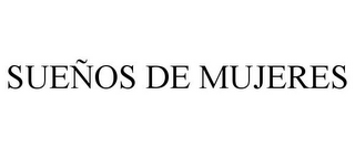 SUEÑOS DE MUJERES
