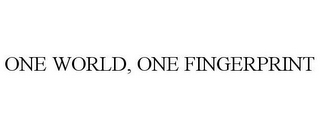 ONE WORLD, ONE FINGERPRINT