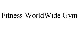FITNESS WORLDWIDE GYM