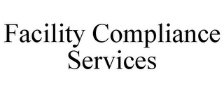 FACILITY COMPLIANCE SERVICES
