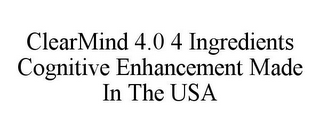 CLEARMIND 4.0 4 INGREDIENTS COGNITIVE ENHANCEMENT MADE IN THE USA