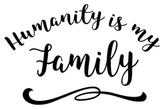 HUMANITY IS MY FAMILY