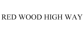 RED WOOD HIGH WAY