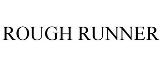 ROUGH RUNNER