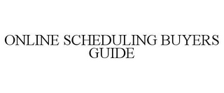 ONLINE SCHEDULING BUYERS GUIDE