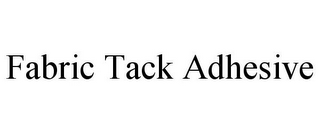 FABRIC TACK ADHESIVE