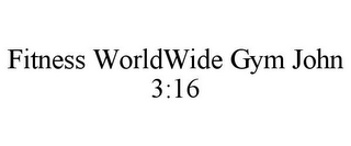 FITNESS WORLDWIDE GYM JOHN 3:16