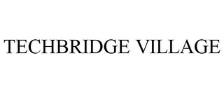 TECHBRIDGE VILLAGE