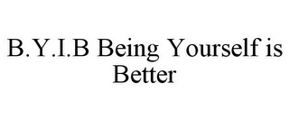 B.Y.I.B BEING YOURSELF IS BETTER