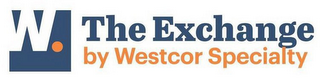 W. THE EXCHANGE BY WESTCOR SPECIALTY