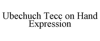 UBECHUCH TECC ON HAND EXPRESSION