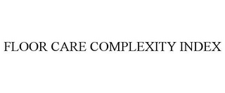 FLOOR CARE COMPLEXITY INDEX