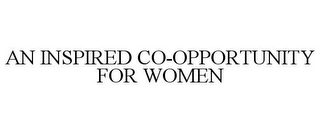 AN INSPIRED CO-OPPORTUNITY FOR WOMEN