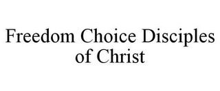 FREEDOM CHOICE DISCIPLES OF CHRIST