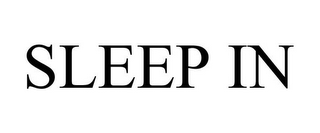 SLEEP IN