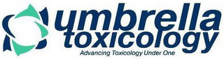 UMBRELLA TOXICOLOGY ADVANCING TOXICOLOGY UNDER ONE