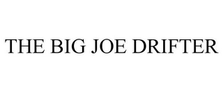 THE BIG JOE DRIFTER