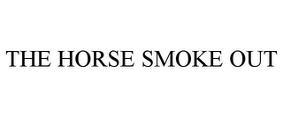 THE HORSE SMOKE OUT