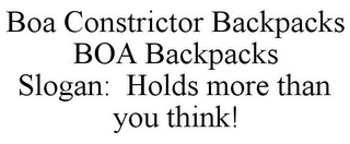 BOA CONSTRICTOR BACKPACKS BOA BACKPACKS SLOGAN: HOLDS MORE THAN YOU THINK!