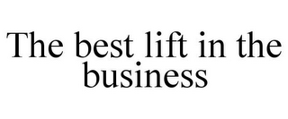 THE BEST LIFT IN THE BUSINESS