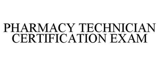 PHARMACY TECHNICIAN CERTIFICATION EXAM