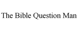 THE BIBLE QUESTION MAN