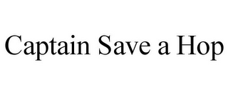 CAPTAIN SAVE A HOP