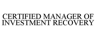 CERTIFIED MANAGER OF INVESTMENT RECOVERY