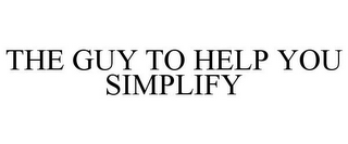 THE GUY TO HELP YOU SIMPLIFY