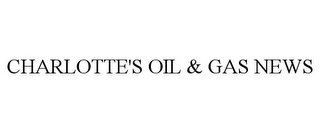 CHARLOTTE'S OIL & GAS NEWS