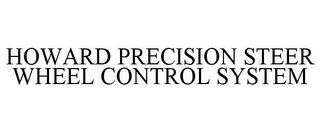 HOWARD PRECISION STEER WHEEL CONTROL SYSTEM