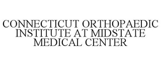 CONNECTICUT ORTHOPAEDIC INSTITUTE AT MIDSTATE MEDICAL CENTER