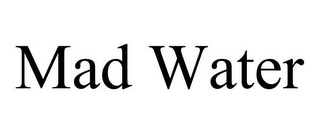 MAD WATER