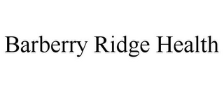 BARBERRY RIDGE HEALTH