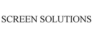 SCREEN SOLUTIONS